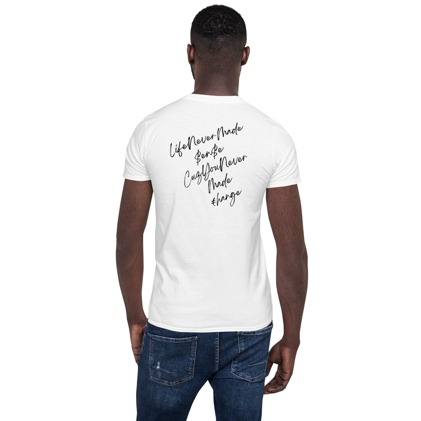 Life Never Made $en$e Cuz You Never Made €hange Short-Sleeve Unisex T-Shirt